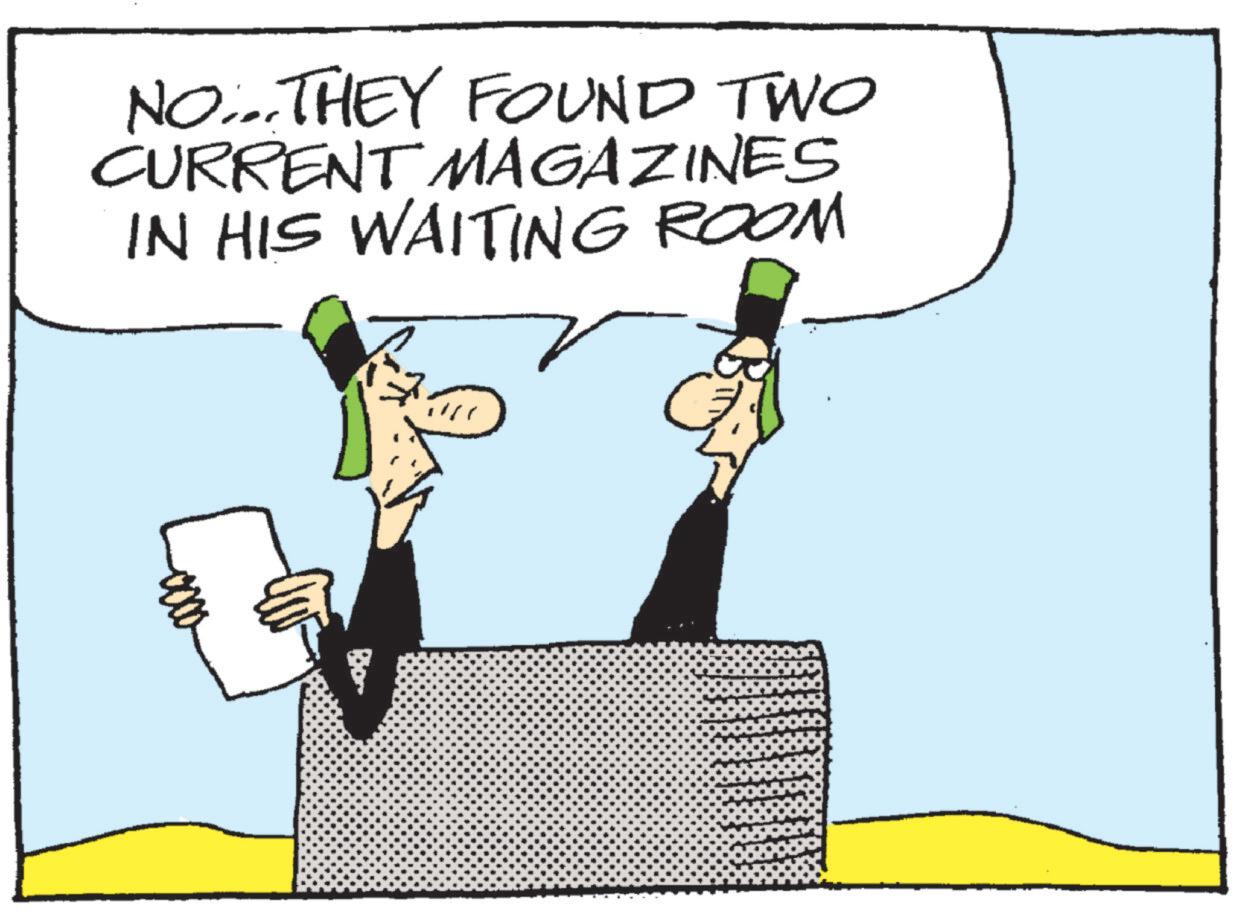 Photo caption OCR: NO... THEY FOUND TWO CURRENT MAGAZINES IN HIS WAITING ROOM NO ... THEY FOUND TWO CURRENT MAGAZINES IN HIS WAITING ROOM