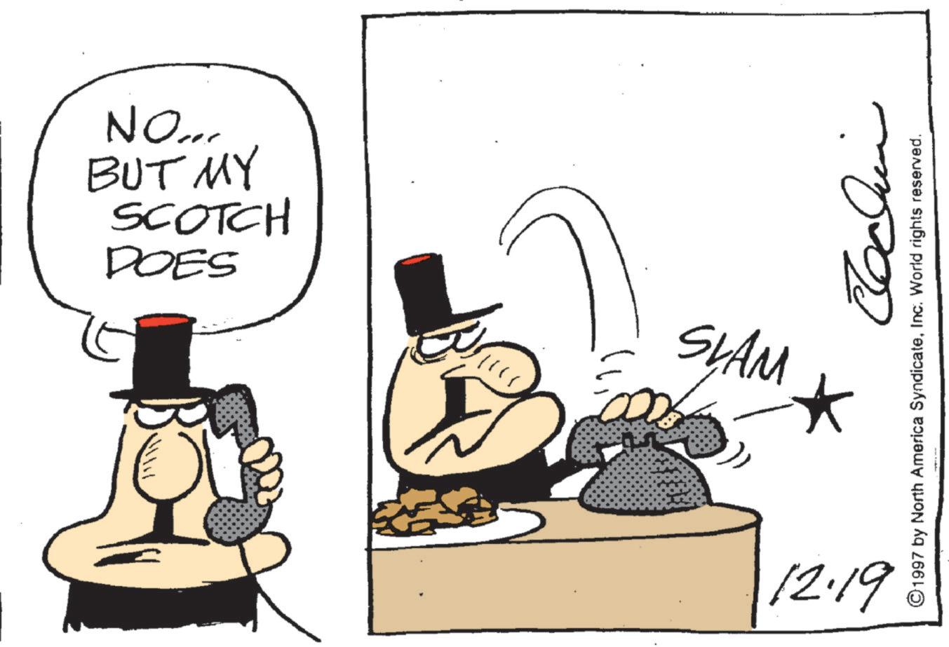 Costume Hat OCR: DOES SCOTCH BUT MY NO... SLAM K 12.19. © 1997 by North America SyndicateInc. World rights reserved. DOES SCOTCH BUT MY NO ... SLAM K 12.19 . © 1997 by North America SyndicateInc. World rights reserved .