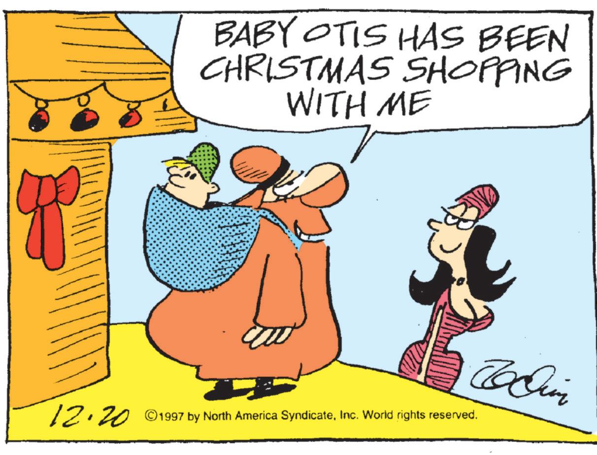 Fictional character OCR: BABY OTIS HAS BEEN CHRISTMAS SHOPPING WITH ME 12.20 ©1997 by North America SyndicateInc. World rights reserved. Bin BABY OTIS HAS BEEN CHRISTMAS SHOPPING WITH ME 12.20 © 1997 by North America SyndicateInc. World rights reserved . Bin