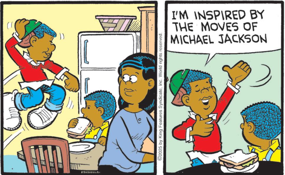 Child OCR: 11 5 ©2025 by King Features SyndicateInc. World rights reserved. I'M INSPIRED BY THE MOVES OF MICHAEL JACKSON 11 5 © 2025 by King Features SyndicateInc. World rights reserved . I'M INSPIRED BY THE MOVES OF MICHAEL JACKSON