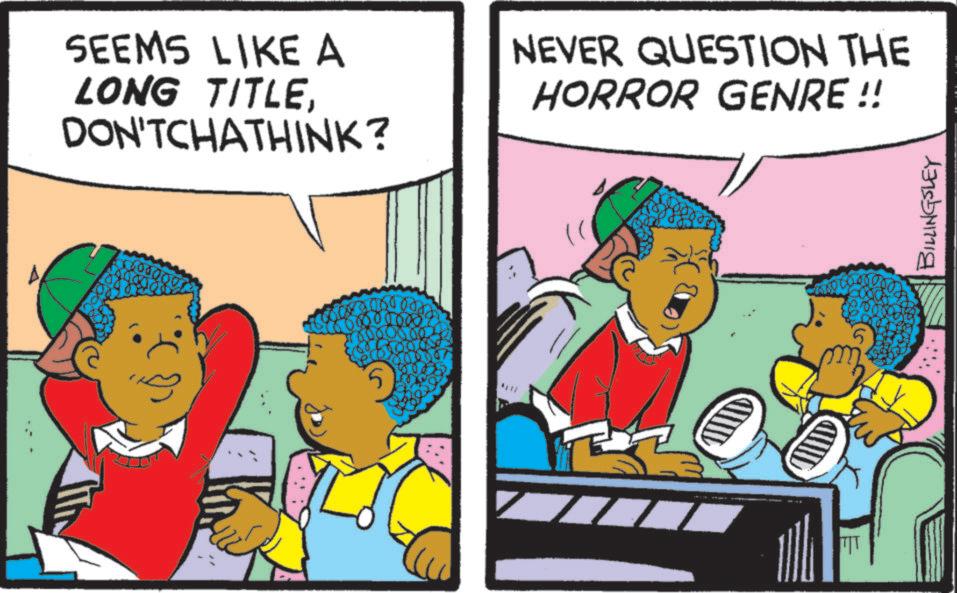 Comic book OCR: SEEMS LIKE A LONG TITLEDON'TCHATHINK? NEVER QUESTION THE HORROR GENRE !! 600000 1000 5 BILLINGSLEY SEEMS LIKE A LONG TITLEDON'TCHATHINK ? NEVER QUESTION THE HORROR GENRE !! 600000 1000 5 BILLINGSLEY