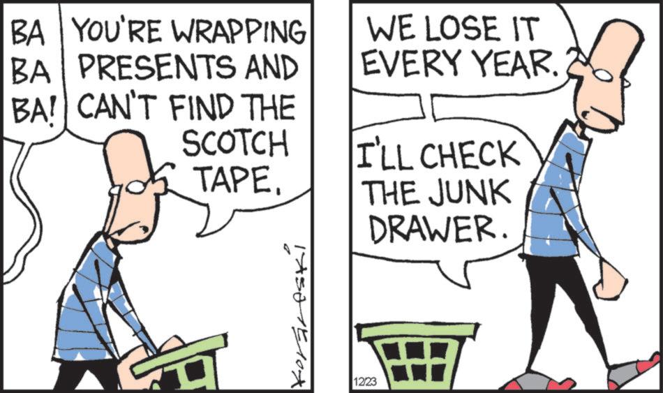 Handwriting OCR: BA YOU'RE WRAPPING BA PRESENTS AND BA! CAN'T FIND THE SCOTCH TAPE. WE LOSE IT EVERY YEAR. I'LL CHECK THE JUNK DRAWER. 12/23 BA YOU'RE WRAPPING BA PRESENTS AND BA ! CAN'T FIND THE SCOTCH TAPE . WE LOSE IT EVERY YEAR . I'LL CHECK THE JUNK DRAWER . 12/23