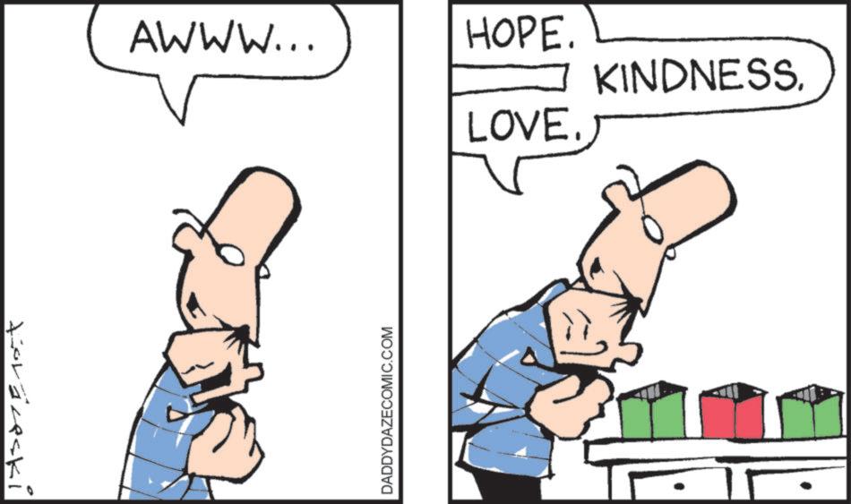 Graphics OCR: Foräceski AWWW... HOPE. KINDNESS. LOVE. DADDYDAZECOMIC.COM Foräceski AWWW ... HOPE . KINDNESS . LOVE . DADDYDAZECOMIC.COM