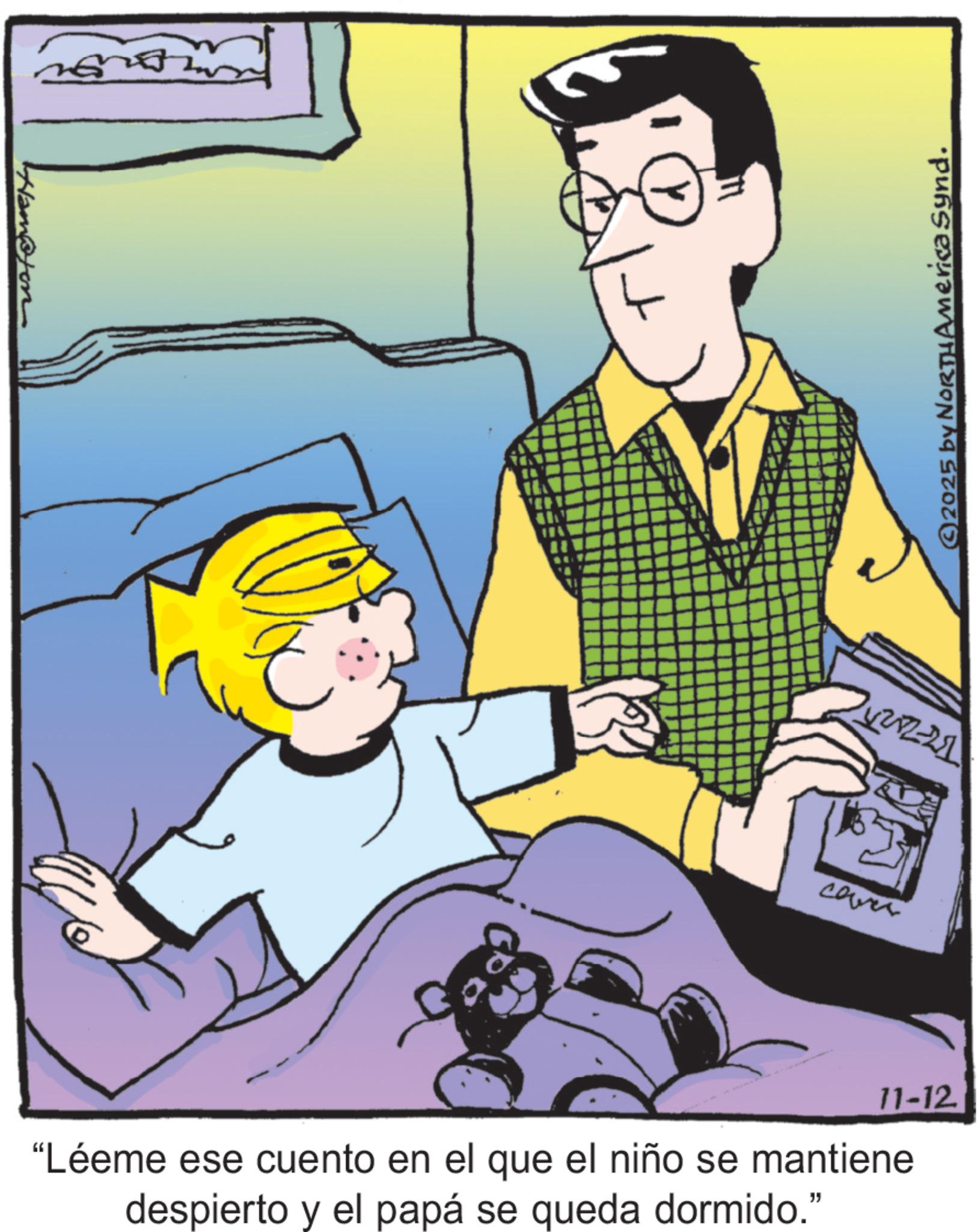Child OCR: Hampton 2025 by NORTH America Synd. 4212-21 cover 11-12 "Léeme ese cuento en el que el niño se mantiene despierto y el papá se queda dormido." Hampton 2025 by NORTH America Synd . 4212-21 cover 11-12 " Léeme ese cuento en el que el niño se mantiene despierto y el papá se queda dormido . "