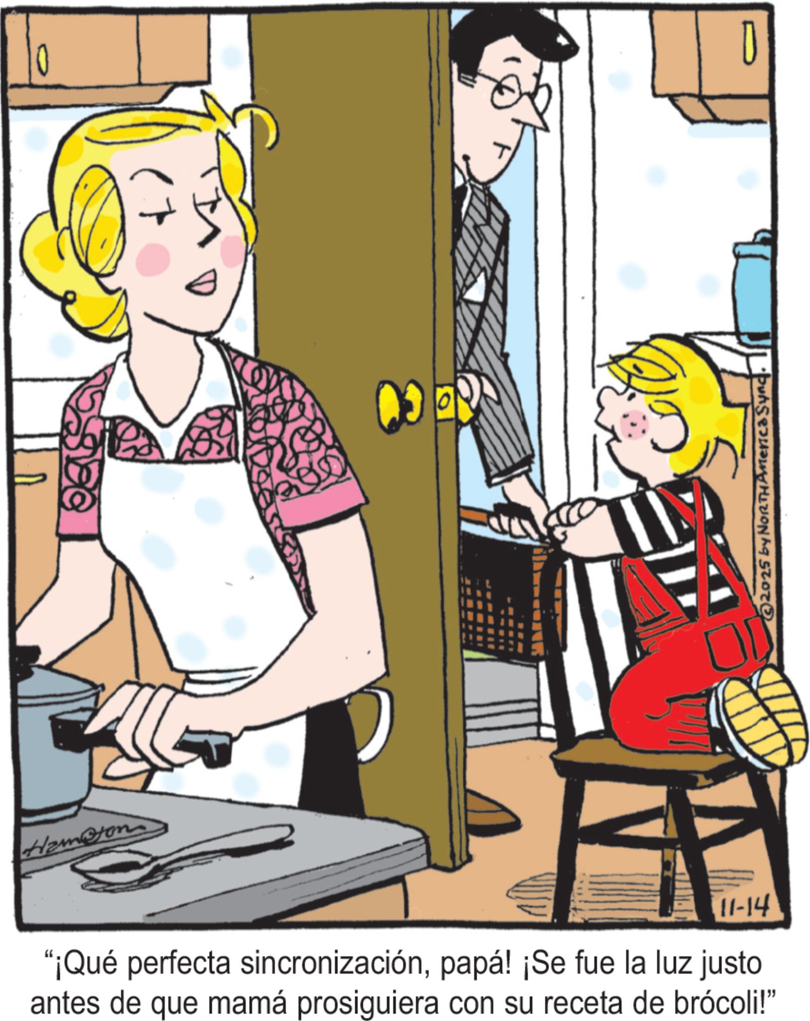 Comics OCR: Hampton 0 D 11-14 "¡Qué perfecta sincronizaciónpapá! ¡Se fue la luz justo antes de que mamá prosiguiera con su receta de brócoli!" 2025 by NORTH America Syng. Hampton 0 D 11-14 " ¡ Qué perfecta sincronizaciónpapá ! ¡ Se fue la luz justo antes de que mamá prosiguiera con su receta de brócoli ! " 2025 by NORTH America Syng .