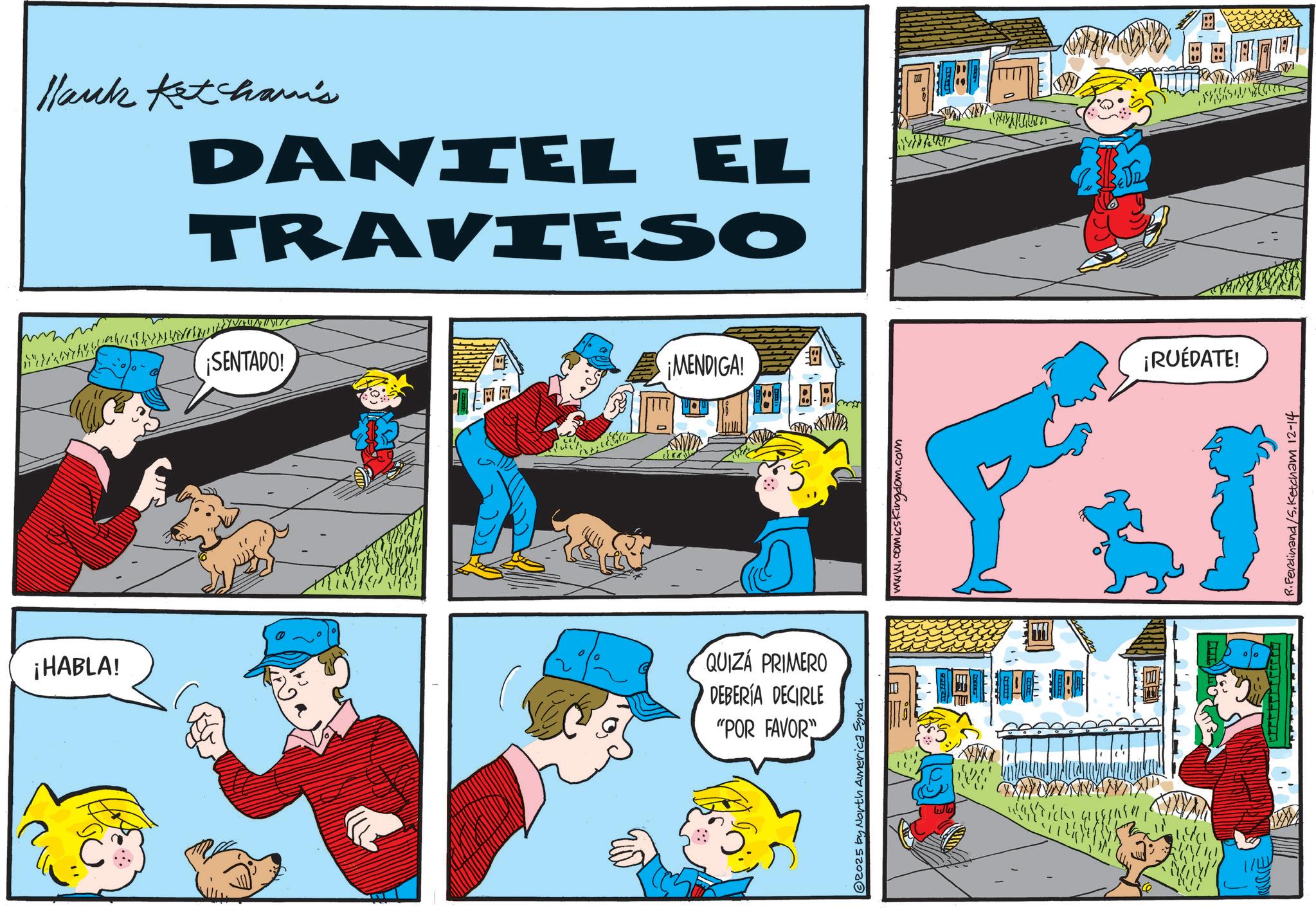 Graphics OCR: ¡HABLA! Hank Ketcham's DANIEL EL TRAVIESO ¡SENTADO! ?? ¡MENDIGA! QUIZÁ PRIMERO DEBERÍA DECIRLE "POR FAVOR" © 2025 by North America Synd. ???? www.comicskingdom.com Tick ¡RUÉDATE! R.Ferdinand/5.Ketcham 12-14 ¡ HABLA ! Hank Ketcham's DANIEL EL TRAVIESO ¡ SENTADO ! ?? ¡ MENDIGA ! QUIZÁ PRIMERO DEBERÍA DECIRLE " POR FAVOR " © 2025 by North America Synd . ???? www.comicskingdom.com Tick ¡ RUÉDATE ! R.Ferdinand / 5.Ketcham 12-14