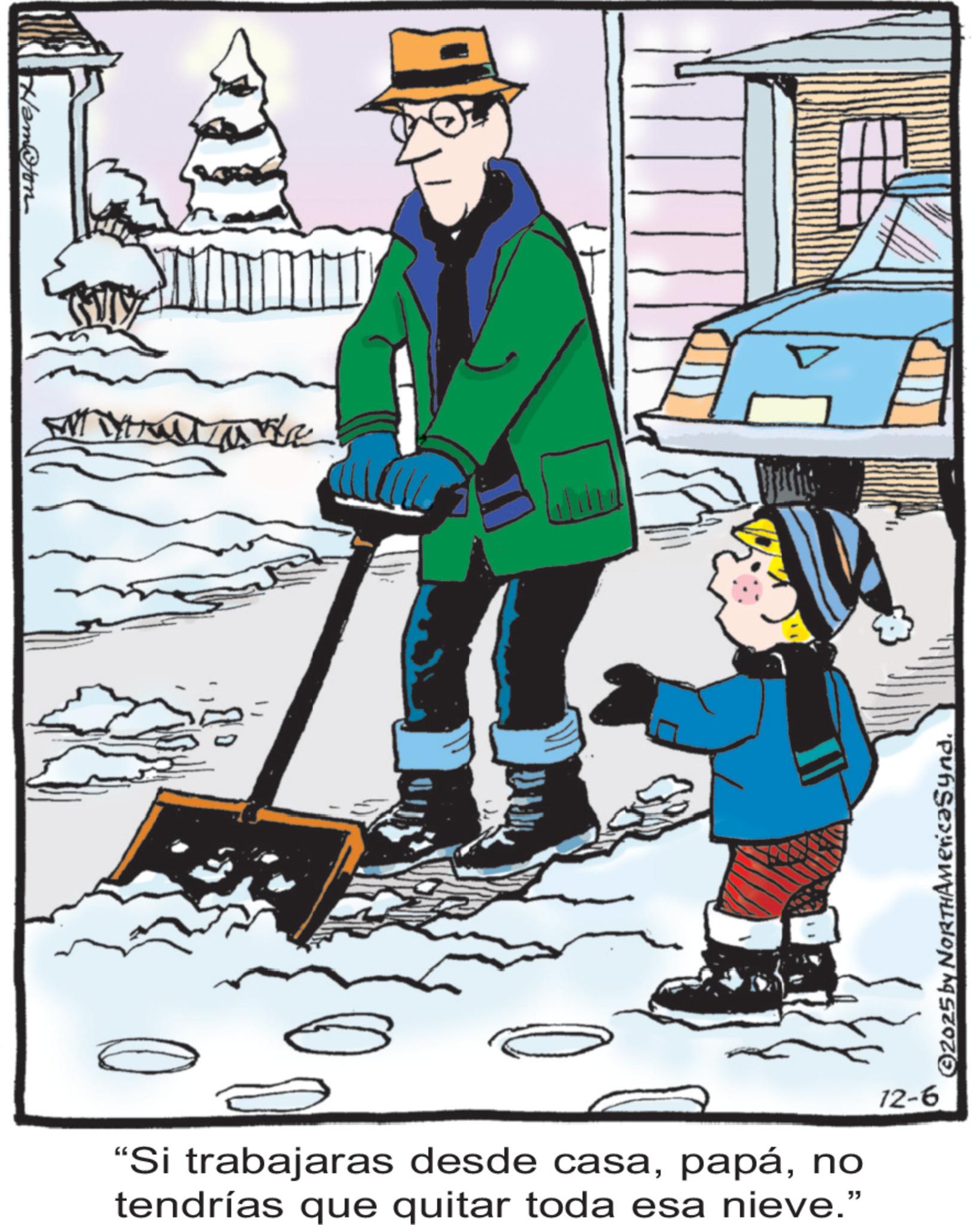 Animated cartoon OCR: Ham@ton "Si trabajaras desde casano tendrías que quitar toda esa nieve." 12-6 ©2025 by NORTHAMericaSynd. Ham @ ton " Si trabajaras desde casano tendrías que quitar toda esa nieve . " 12-6 © 2025 by NORTHAMericaSynd .