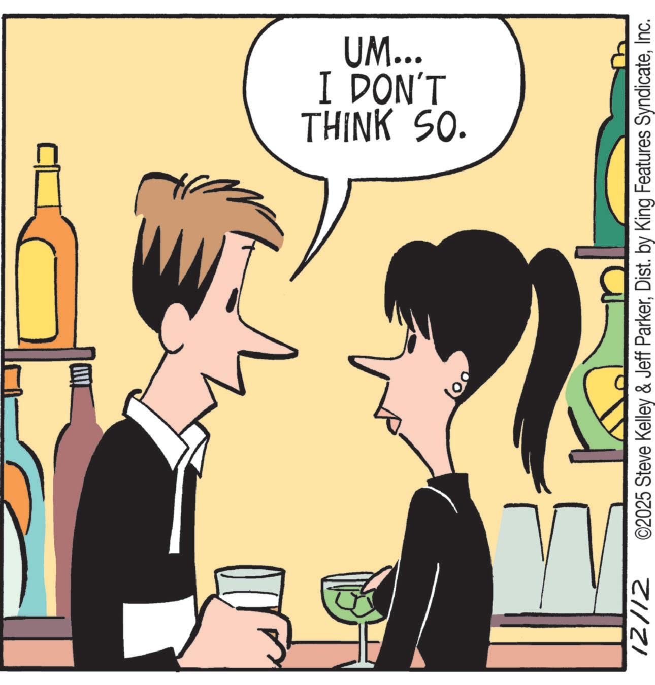 Drinking OCR: 12/12 UM... THINK SO. DON'T ©2025 Steve Kelley & Jeff ParkerInc. 12/12 UM ... THINK SO . DON'T © 2025 Steve Kelley & Jeff ParkerDist . by King Features Syndicate