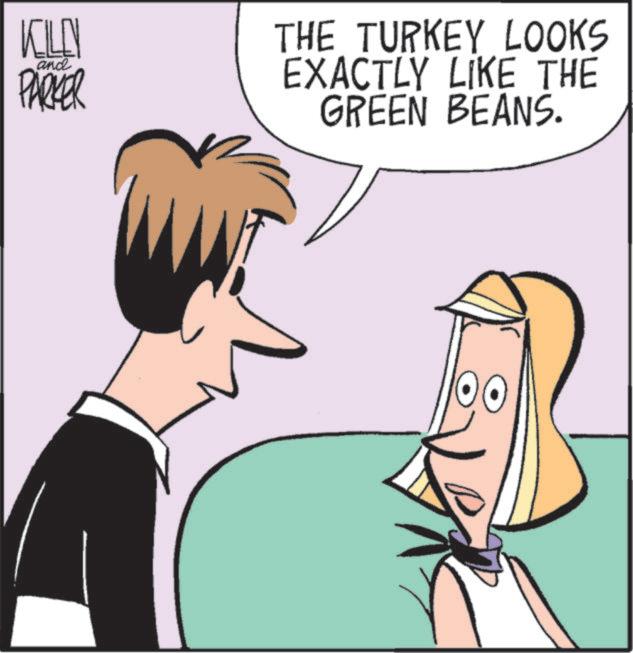 Graphics OCR: and KILLY PARKER THE TURKEY LOOKS EXACTLY LIKE THE GREEN BEANS. and KILLY PARKER THE TURKEY LOOKS EXACTLY LIKE THE GREEN BEANS .