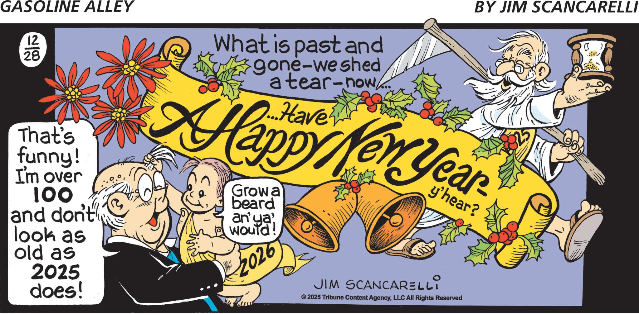 Animation OCR: GASOLINE ALLEY 12 22 28 That's funny! What is past and gone-weshed a tear-now BY JIM SCANCARELLI Happy New Year Growa I'm over 100 and don't beard look as anya' would! old as 2025 does! 2026 y'hear? JIM SCANCARELLI © 2025 Tribune Content AgencyLLC All Rights Reserved ( ) GASOLINE ALLEY 12 22 28 That's funny ! What is past and gone - weshed a tear - now BY JIM SCANCARELLI Happy New Year Growa I'm over 100 and don't beard look as anya ' would ! old as 2025 does ! 2026 y'hear ? JIM SCANCARELLI © 2025 Tribune Content AgencyLLC All Rights Reserved ( )