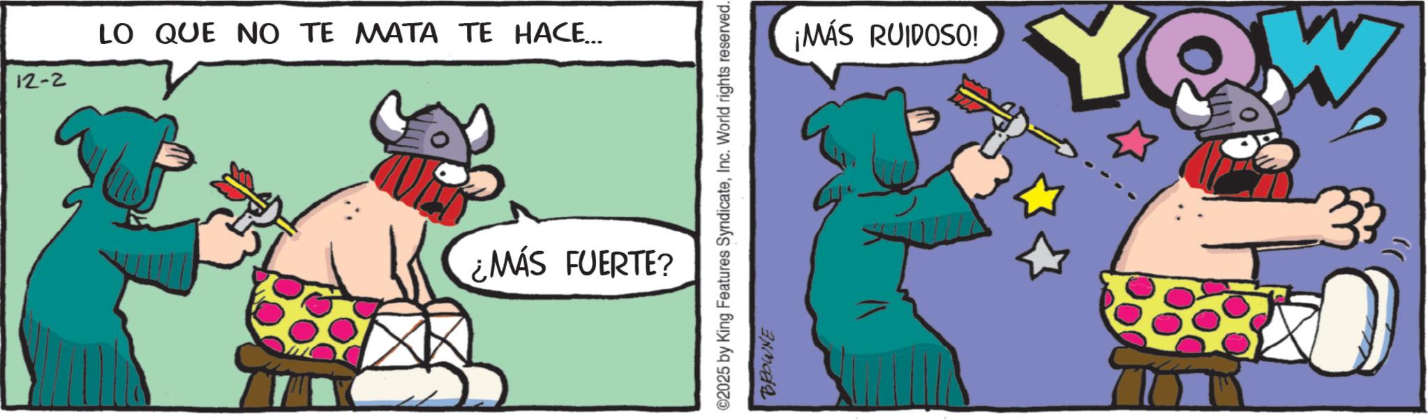 Comics OCR: LO QUE NO TE MATA TE HACE….. 12-2 ¿MÁS FUERTE? ¡MÁS RUIDOSO! YOW ©2025 by King Features SyndicateInc. World rights reserved. BROWNE LO QUE NO TE MATA TE HACE … .. 12-2 ¿ MÁS FUERTE ? ¡ MÁS RUIDOSO ! YOW © 2025 by King Features SyndicateInc. World rights reserved . BROWNE