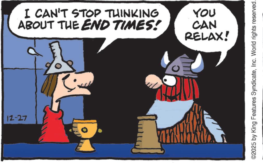 Animated cartoon OCR: 12-27 I CAN'T STOP THINKING ABOUT THE END TIMES! 0 YOU CAN RELAX! ©2025 by King Features SyndicateInc. World rights reserved. 12-27 I CAN'T STOP THINKING ABOUT THE END TIMES ! 0 YOU CAN RELAX ! © 2025 by King Features SyndicateInc. World rights reserved .