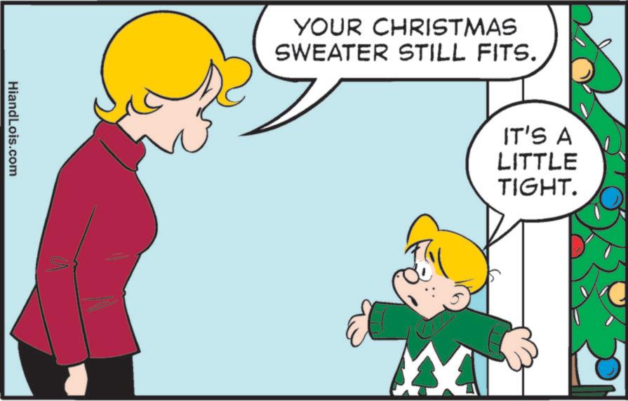 Child OCR: HiandLois.com YOUR CHRISTMAS SWEATER STILL FITS. IT'S A LITTLE TIGHT. HiandLois.com YOUR CHRISTMAS SWEATER STILL FITS . IT'S A LITTLE TIGHT .