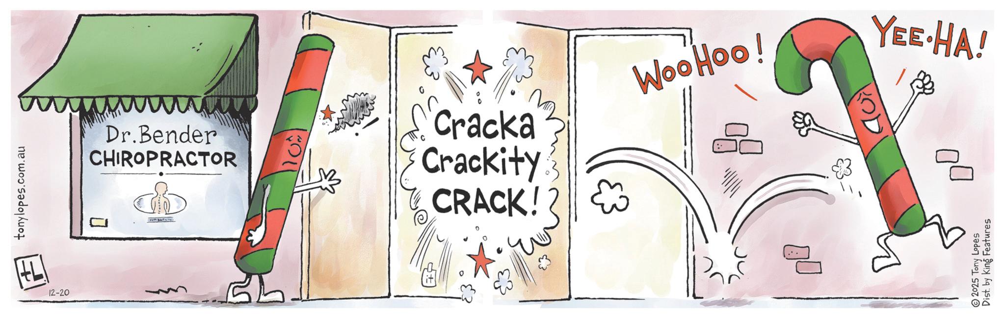Child art OCR: tonylopes.com.au L 12-20 Dr.Bender CHIROPRACTOR WooHoo! Cracka Crackity CRACK! * YEE-HA! ? B 2025 Tony Lopes Dist. by King Features tonylopes.com.au L 12-20 Dr.Bender CHIROPRACTOR WooHoo ! Cracka Crackity CRACK ! * YEE - HA ! ? B 2025 Tony Lopes Dist . by King Features