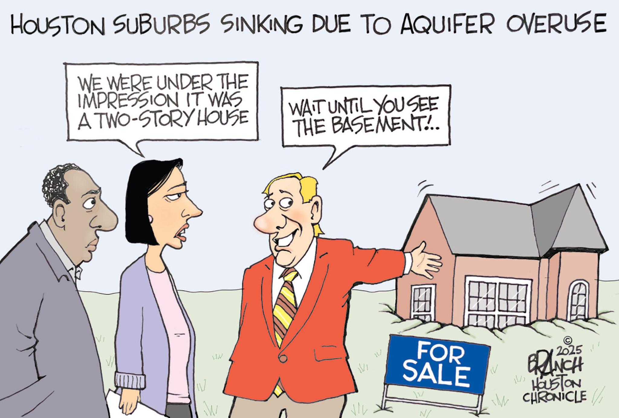 Fiction OCR: HOUSTON SUBURBS SINKING DUE TO AQUIFER OVERUSE WE WERE UNDER THE IMPRESSION IT WAS A TWO-STORY HOUSE WAIT UNTIL YOU SEE THE BASEMENT... Vi W W ???? FOR SALE 11/ N/ ???? 2025 BRANCH HOUSTON M CHRONICLE/ HOUSTON SUBURBS SINKING DUE TO AQUIFER OVERUSE WE WERE UNDER THE IMPRESSION IT WAS A TWO - STORY HOUSE WAIT UNTIL YOU SEE THE BASEMENT ... Vi W W ???? FOR SALE 11 / N / ???? 2025 BRANCH HOUSTON M CHRONICLE /