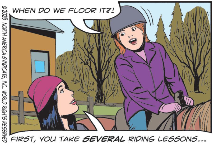 Comic book OCR: WHEN DO WE FLOOR IT?! © 2025 NORTH AMERICA SYNDICATEINC. WORLD RIGHTS RESERVED FIRSTYOU TAKE SEVERAL RIDING LESSONS... WHEN DO WE FLOOR IT ?! © 2025 NORTH AMERICA SYNDICATEINC . WORLD RIGHTS RESERVED FIRSTYOU TAKE SEVERAL RIDING LESSONS ...