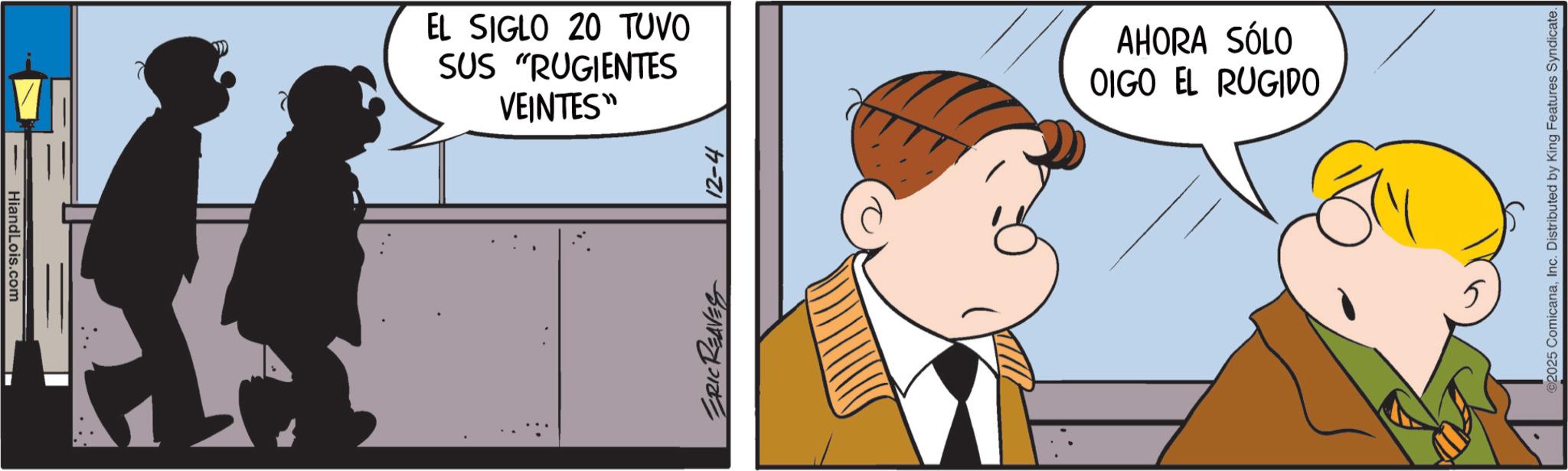 Photo caption OCR: HiandLois.com EL SIGLO 20 TUVO SUS "RUGIENTES VEINTES" ERIC REAVES 12-4 AHORA SÓLO OIGO EL RUGIDO 2025 ComicanaInc. Distributed by King Features Syndicate. HiandLois.com EL SIGLO 20 TUVO SUS " RUGIENTES VEINTES " ERIC REAVES 12-4 AHORA SÓLO OIGO EL RUGIDO 2025 ComicanaInc. Distributed by King Features Syndicate .
