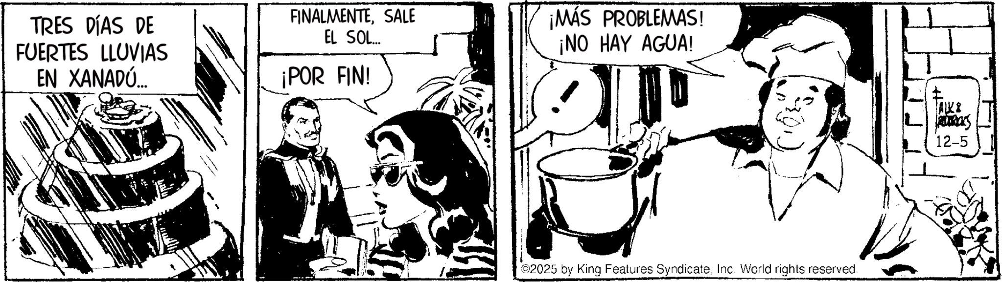 Gesture OCR: TRES DÍAS DE FUERTES LLUVIAS EN XANADÚ... FINALMENTESALE EL SOL... ¡MÁS PROBLEMAS! ¡NO HAY AGUA! ¡POR FIN! 2025 by King Features SyndicateInc. World rights reserved. ALKI ROTRACS 12-5 TRES DÍAS DE FUERTES LLUVIAS EN XANADÚ ... FINALMENTESALE EL SOL ... ¡ MÁS PROBLEMAS ! ¡ NO HAY AGUA ! ¡ POR FIN ! 2025 by King Features SyndicateInc. World rights reserved . ALKI ROTRACS 12-5