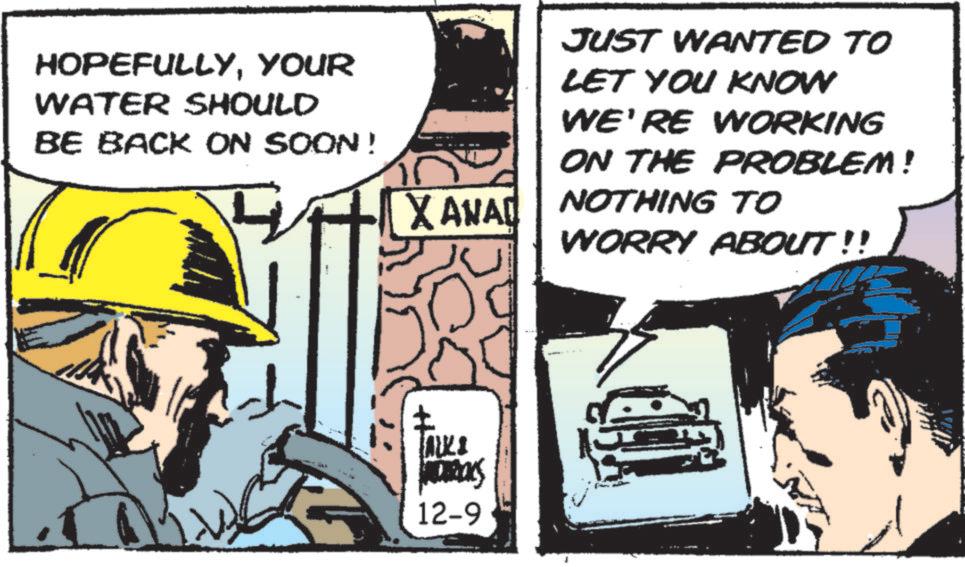 Animation OCR: HOPEFULLYYOUR WATER SHOULD BE BACK ON SOON! X ANAD 12-9 JUST WANTED TO LET YOU KNOW WE'RE WORKING ON THE PROBLEM! NOTHING TO WORRY ABOUT!! HOPEFULLYYOUR WATER SHOULD BE BACK ON SOON ! X ANAD 12-9 JUST WANTED TO LET YOU KNOW WE'RE WORKING ON THE PROBLEM ! NOTHING TO WORRY ABOUT !!