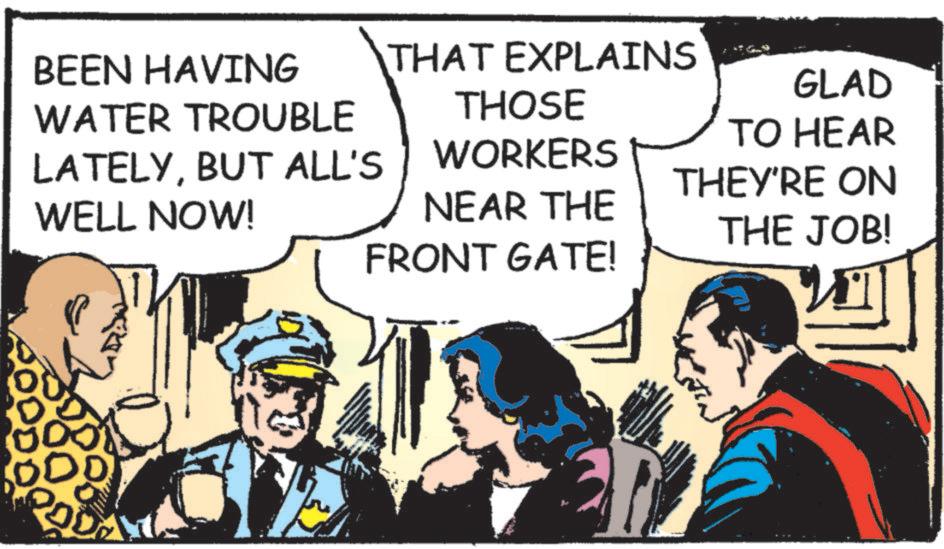 Animated cartoon OCR: BEEN HAVING WATER TROUBLE THAT EXPLAINS THOSE WORKERS GLAD TO HEAR THEY'RE ON LATELYBUT ALL'S WELL NOW! NEAR THE FRONT GATE! THE JOB! BEEN HAVING WATER TROUBLE THAT EXPLAINS THOSE WORKERS GLAD TO HEAR THEY'RE ON LATELYBUT ALL'S WELL NOW ! NEAR THE FRONT GATE ! THE JOB !