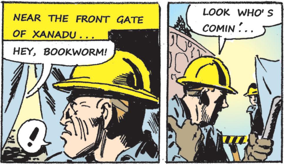 Fictional character OCR: NEAR THE FRONT GATE OF XANADU . . . HEYBOOKWORM! LOOK WHO'S COMIN... NEAR THE FRONT GATE OF XANADU . . . HEYBOOKWORM ! LOOK WHO'S COMIN ...