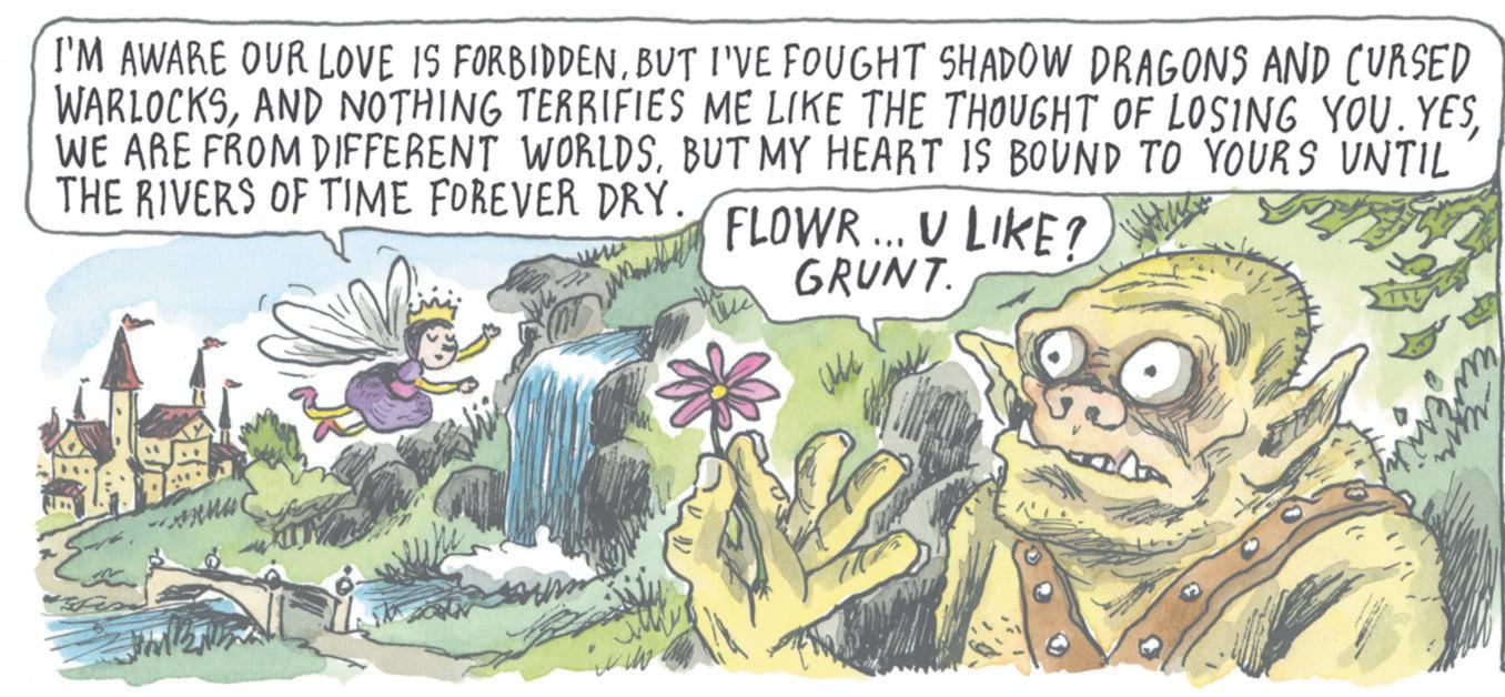Fiction OCR: I'M AWARE OUR LOVE IS FORBIDDENBUT I'VE FOUGHT SHADOW DRAGONS AND CURSED WARLOCKSBUT MY HEART IS BOUND TO YOURS UNTIL THE RIVERS OF TIME FOREVER DRY. FLOWR... V LIKE? GRUNT. I'M AWARE OUR LOVE IS FORBIDDENBUT I'VE FOUGHT SHADOW DRAGONS AND CURSED WARLOCKSAND NOTHING TERRIFIES ME LIKE THE THOUGHT OF LOSING YOU . YESWE ARE FROM DIFFERENT WORLDSBUT MY HEART IS BOUND TO YOURS UNTIL THE RIVERS OF TIME FOREVER DRY . FLOWR ... V LIKE ? GRUNT .