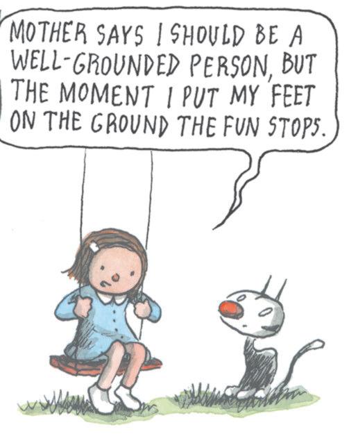 Photo caption OCR: MOTHER SAYS I SHOULD BE A WELL-GROUNDED PERSONBUT THE MOMENT I PUT MY FEET ON THE GROUND THE FUN STOPS. MOTHER SAYS I SHOULD BE A WELL - GROUNDED PERSONBUT THE MOMENT I PUT MY FEET ON THE GROUND THE FUN STOPS .