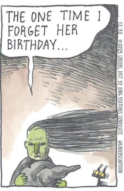 Animation OCR: THE ONE TIME 1 FORGET HER BIRTHDAY... 12-30 2025 LINIERSDIST. BY KING FEATURES SYNDICATE @LINIERSCARTOON THE ONE TIME 1 FORGET HER BIRTHDAY ... 12-30 2025 LINIERSDIST . BY KING FEATURES SYNDICATE @LINIERSCARTOON
