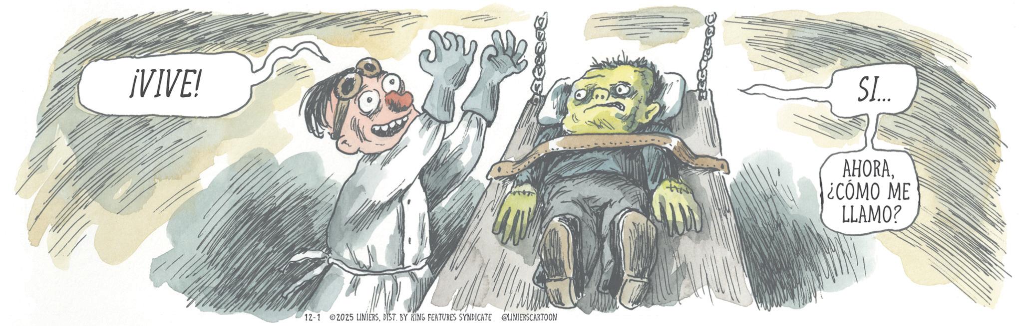 Sketch OCR: ¡VIVE! 12-1 02025 LINIERSDIST. BY KING FEATURES SYNDICATE @LINIERSCARTOON SI... AHORA¿CÓMO ME LLAMO? ¡ VIVE ! 12-1 02025 LINIERSDIST . BY KING FEATURES SYNDICATE @LINIERSCARTOON SI ... AHORA¿ CÓMO ME LLAMO ?