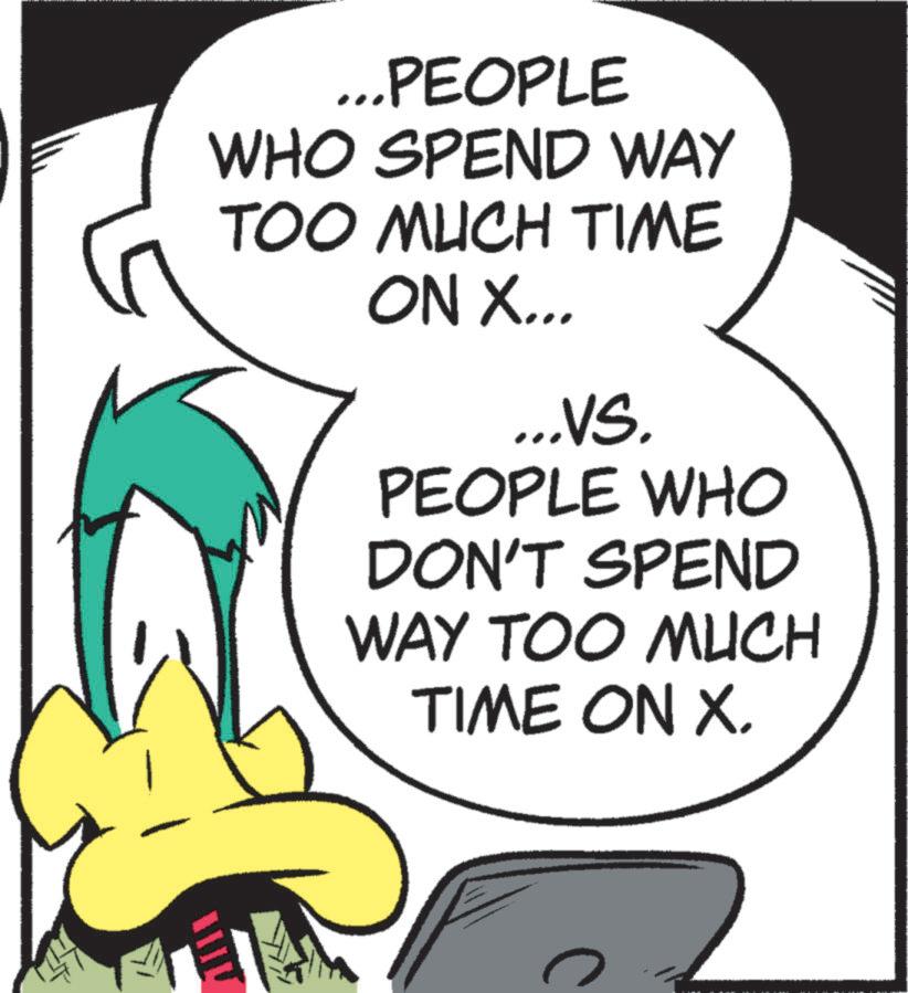 Fiction OCR: ...PEOPLE WHO SPEND WAY TOO MUCH TIME ON X... ...VS. PEOPLE WHO DON'T SPEND WAY TOO MUCH TIME ON X. ? ... PEOPLE WHO SPEND WAY TOO MUCH TIME ON X ... ... VS . PEOPLE WHO DON'T SPEND WAY TOO MUCH TIME ON X. ?