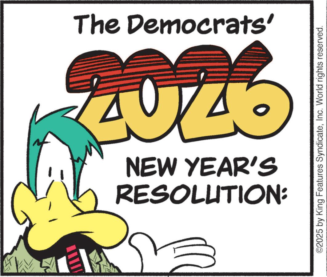 Graphic design OCR: RESOLUTION: NEW YEAR'S 2026 The Democrats' ©2025 by King Features SyndicateInc. World rights reserved. RESOLUTION : NEW YEAR'S 2026 The Democrats ' © 2025 by King Features SyndicateInc. World rights reserved .