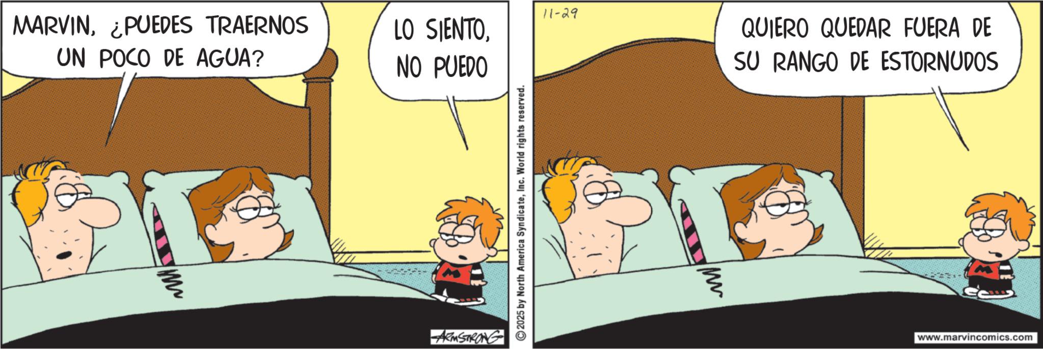 Happiness OCR: MARVIN¿PUEDES TRAERNOS UN POCO DE AGUA? m 11-29 LO SIENTONO PUEDO ©2025 by North America SyndicateInc. World rights reserved. ARMSTRONG QUIERO QUEDAR FUERA DE SU RANGO DE ESTORNUDOS m www.marvincomics.com MARVIN¿ PUEDES TRAERNOS UN POCO DE AGUA ? m 11-29 LO SIENTONO PUEDO © 2025 by North America SyndicateInc. World rights reserved . ARMSTRONG QUIERO QUEDAR FUERA DE SU RANGO DE ESTORNUDOS m www.marvincomics.com