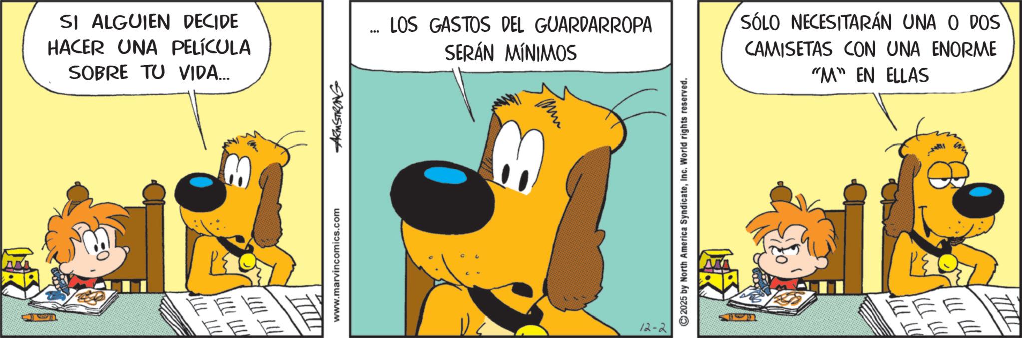 Fictional character OCR: SI ALGUIEN DECIDE HACER UNA PELÍCULA SOBRE TU VIDA... ? www.marvincomics.com ARMSTRONG ... LOS GASTOS DEL GUARDARROPA SERÁN MÍNIMOS 12-2 ©2025 by North America SyndicateInc. World rights reserved. SÓLO NECESITARÁN UNA O DOS CAMISETAS CON UNA ENORME "M" EN ELLAS IT 1 SI ALGUIEN DECIDE HACER UNA PELÍCULA SOBRE TU VIDA ... ? www.marvincomics.com ARMSTRONG ... LOS GASTOS DEL GUARDARROPA SERÁN MÍNIMOS 12-2 © 2025 by North America SyndicateInc. World rights reserved . SÓLO NECESITARÁN UNA O DOS CAMISETAS CON UNA ENORME " M " EN ELLAS IT 1