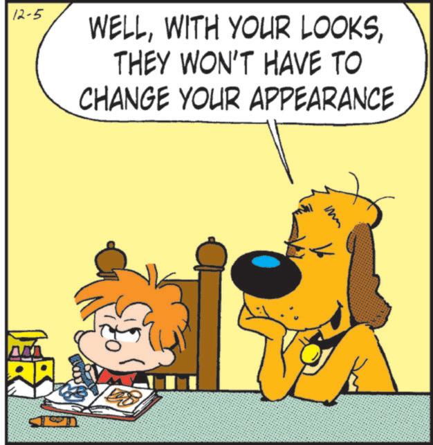Fictional character OCR: 12-5 WELLTHEY WON'T HAVE TO CHANGE YOUR APPEARANCE 12-5 WELLWITH YOUR LOOKSTHEY WON'T HAVE TO CHANGE YOUR APPEARANCE
