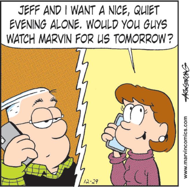 Animated cartoon OCR: JEFF AND I WANT A NICEQUIET EVENING ALONE. WOULD YOU GUYS WATCH MARVIN FOR US TOMORROW? 12-29 www.marvincomics.com ARMSTRONG JEFF AND I WANT A NICEQUIET EVENING ALONE . WOULD YOU GUYS WATCH MARVIN FOR US TOMORROW ? 12-29 www.marvincomics.com ARMSTRONG