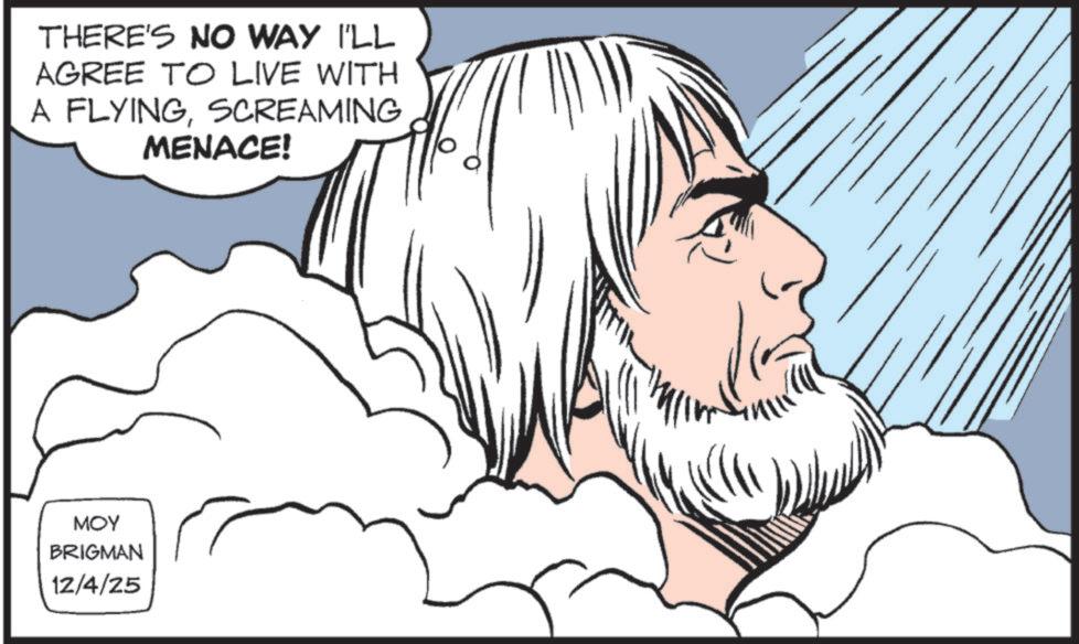 Animation OCR: THERE'S NO WAY I'LL AGREE TO LIVE WITH A FLYINGSCREAMING MENACE! ??? BRIGMAN 12/4/25 THERE'S NO WAY I'LL AGREE TO LIVE WITH A FLYINGSCREAMING MENACE ! ??? BRIGMAN 12/4/25