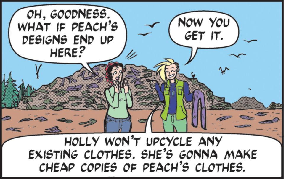 Animation OCR: OHGOODNESS. WHAT IF PEACH'S DESIGNS END UP HERE? NOW YOU GET IT. HOLLY WON'T UPCYCLE ANY EXISTING CLOTHES. SHE'S GONNA MAKE CHEAP COPIES OF PEACH'S CLOTHES. OHGOODNESS . WHAT IF PEACH'S DESIGNS END UP HERE ? NOW YOU GET IT . HOLLY WON'T UPCYCLE ANY EXISTING CLOTHES . SHE'S GONNA MAKE CHEAP COPIES OF PEACH'S CLOTHES .