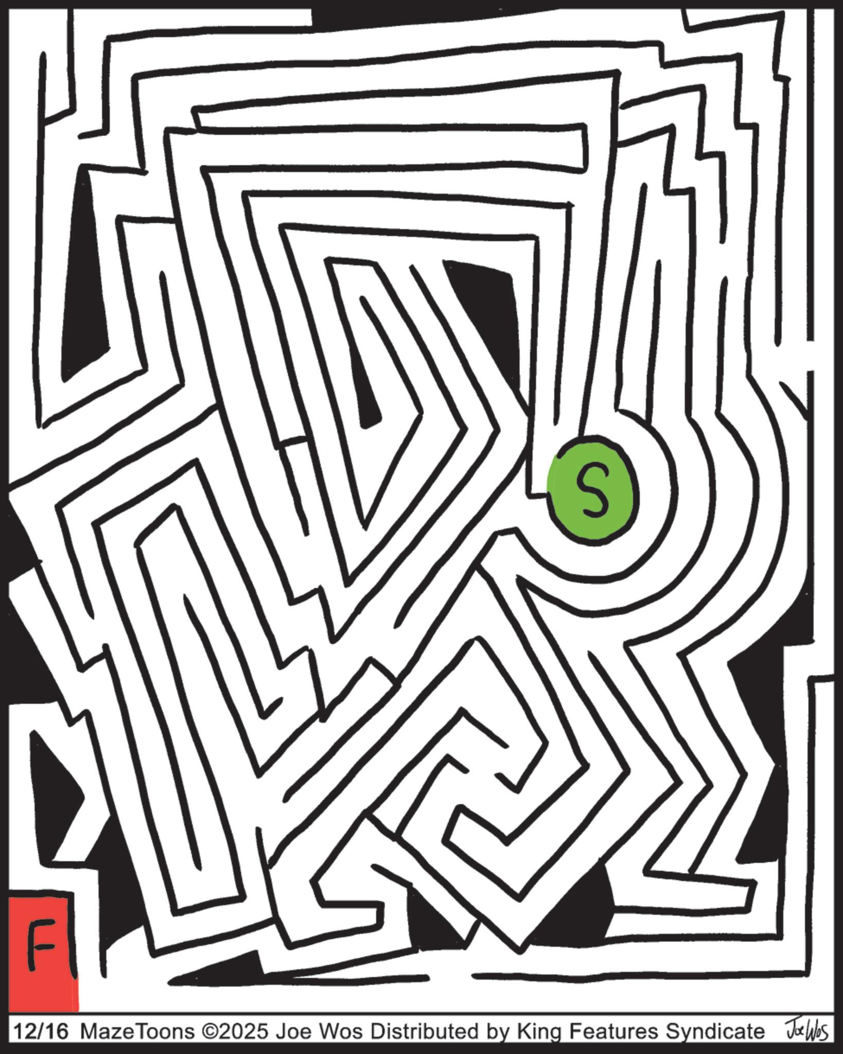 Design OCR: F 12/16 Maze Toons ©2025 Joe Wos Distributed by King Features Syndicate Jobs F 12/16 Maze Toons © 2025 Joe Wos Distributed by King Features Syndicate Jobs