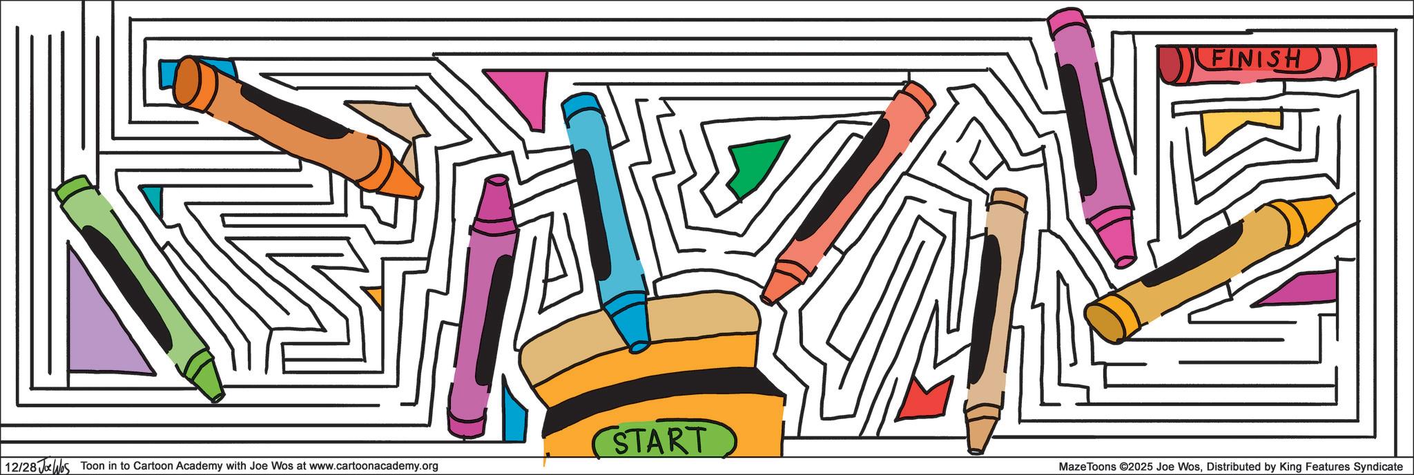 Graphic design OCR: ? FINISH START 12/28 Jo Wos Toon in to Cartoon Academy with Joe Wos at www.cartoonacademy.org Maze Toons ©2025 Joe WosDistributed by King Features Syndicate ? FINISH START 12/28 Jo Wos Toon in to Cartoon Academy with Joe Wos at www.cartoonacademy.org Maze Toons © 2025 Joe WosDistributed by King Features Syndicate