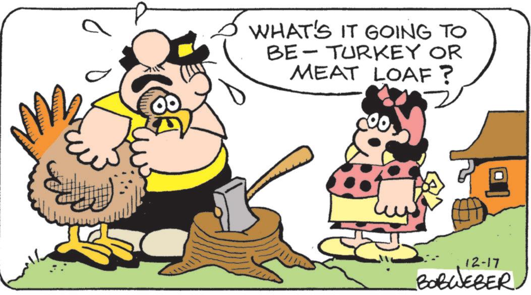 Fiction OCR: ? WHAT'S IT GOING TO BE- TURKEY OR MEAT LOAF? 12-17 BOBWEBER ? WHAT'S IT GOING TO BE- TURKEY OR MEAT LOAF ? 12-17 BOBWEBER