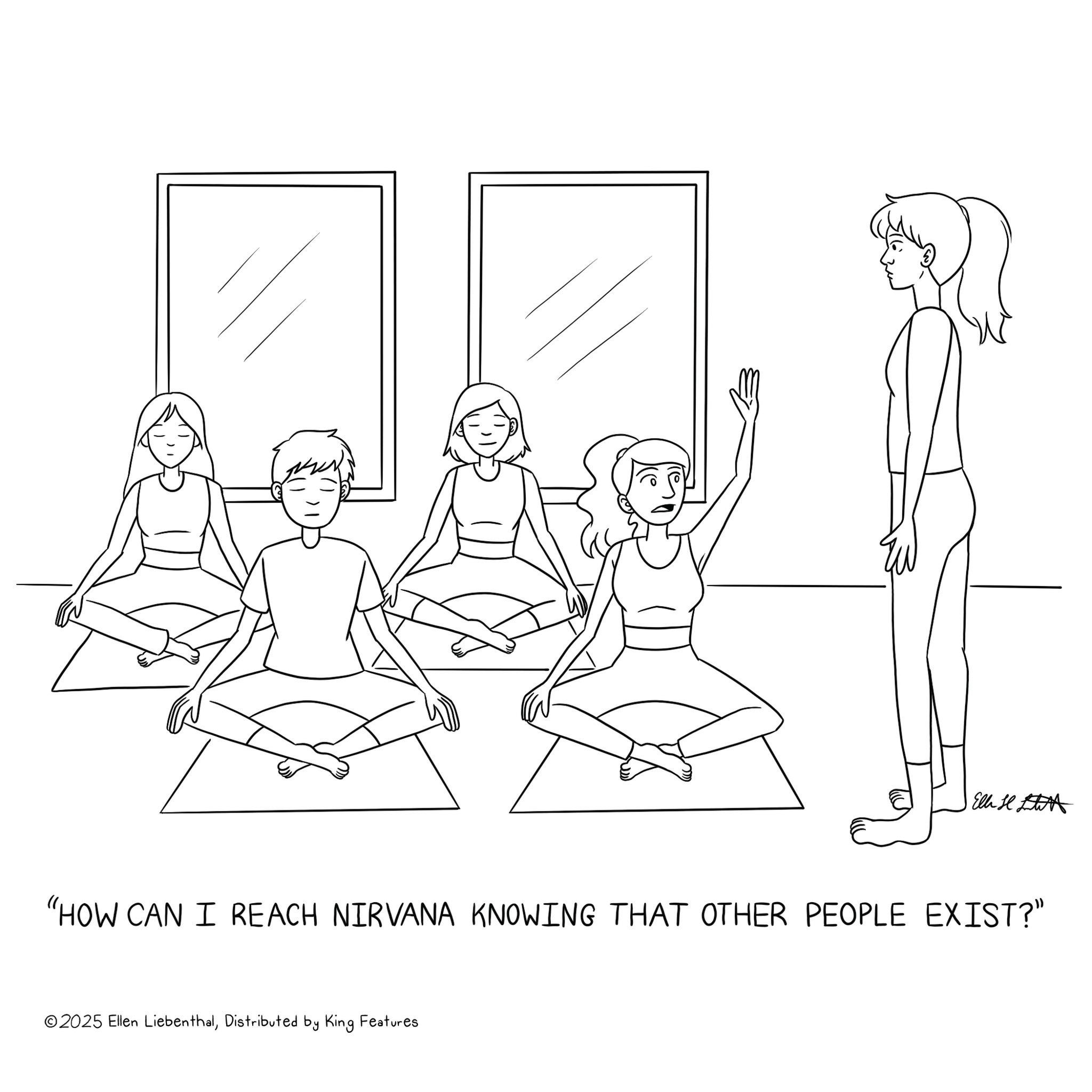 Balance OCR: Ells "HOW CAN I REACH NIRVANA KNOWING THAT OTHER PEOPLE EXIST?" ©2025 Ellen LiebenthalDistributed by King Features Ells " HOW CAN I REACH NIRVANA KNOWING THAT OTHER PEOPLE EXIST ? " © 2025 Ellen LiebenthalDistributed by King Features