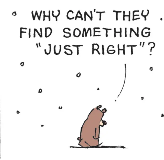 Snout OCR: WHY CAN'T THEY FIND SOMETHING "JUST RIGHT"? WHY CAN'T THEY FIND SOMETHING " JUST RIGHT " ?