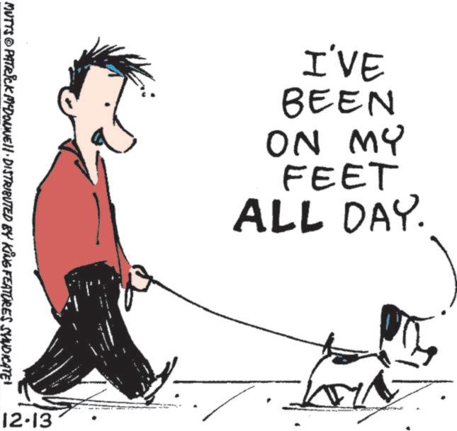 Walking OCR: MUTTS © PATRICK MYDONNE!!· DISTRIBUTED BY KING FEATURES SYNDICATE" 12-13 I'VE BEEN OW NO FEET ALL DAY. MUTTS © PATRICK MYDONNE !! · DISTRIBUTED BY KING FEATURES SYNDICATE " 12-13 I'VE BEEN OW NO FEET ALL DAY .