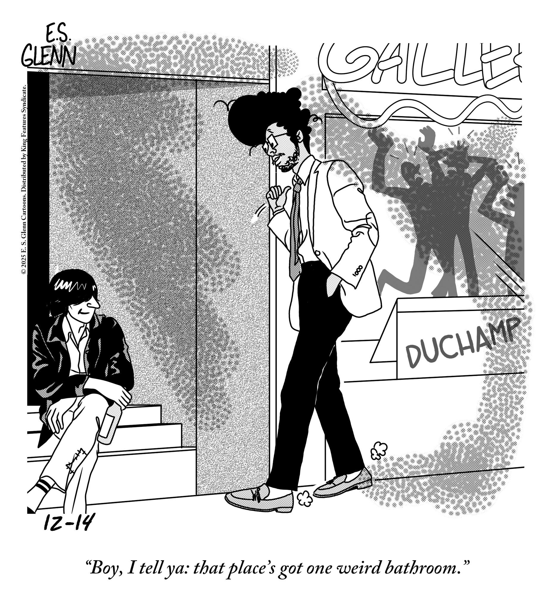Sketch OCR: © 2025 E. S. Glenn Cartoons. Distributed by King Features Syndicate. E.S. GLENN 1000 12-14 “BoyI tell ya: that place's got that place's got one weird bathroom." GAILLE ??? DUCHAMP © 2025 E. S. Glenn Cartoons . Distributed by King Features Syndicate . E.S. GLENN 1000 12-14 “ BoyI tell ya : that place's got that place's got one weird bathroom . " GAILLE ??? DUCHAMP