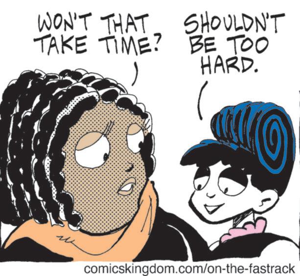 Graphics OCR: WON'T THAT SHOULDN'T TAKE TIME? BE TOO 1 HARD. ? comicskingdom.com/on-the-fastrack WON'T THAT SHOULDN'T TAKE TIME ? BE TOO 1 HARD . ? comicskingdom.com/on-the-fastrack