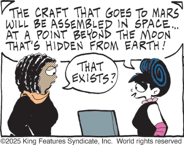 Animated cartoon OCR: ? THE CRAFT THAT GOES TO MARS WILL BE ASSEMBLED IN SPACE... AT A POINT BEYOND THE MOON THAT'S HIDDEN FROM EARTH! THAT EXISTS? ©2025 King Features SyndicateInc. World rights reserved ? THE CRAFT THAT GOES TO MARS WILL BE ASSEMBLED IN SPACE ... AT A POINT BEYOND THE MOON THAT'S HIDDEN FROM EARTH ! THAT EXISTS ? © 2025 King Features SyndicateInc. World rights reserved