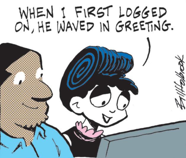 Fictional character OCR: WHEN I FIRST LOGGED ONHE WAVED IN GREETING. ? Billtfolbrook WHEN I FIRST LOGGED ONHE WAVED IN GREETING . ? Billtfolbrook