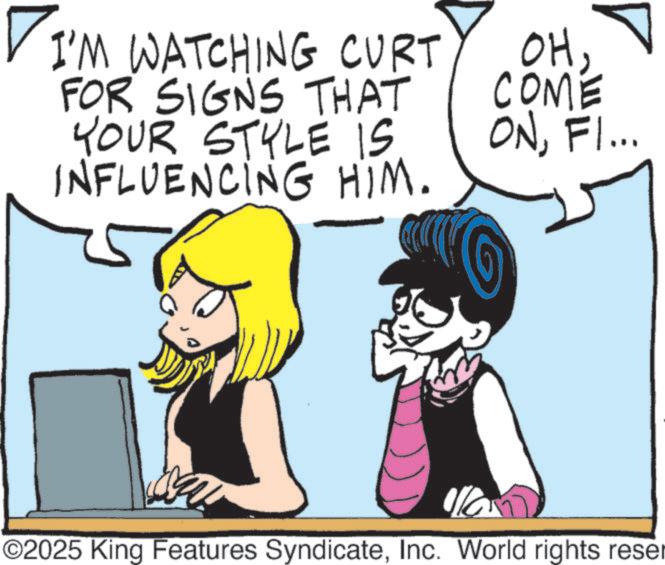 Fictional character OCR: ? I'M WATCHING CURT FOR SIGNS THAT YOUR STYLE IS INFLUENCING HIM. OHCOME ONFI... ? ©2025 King Features SyndicateInc. World rights reser ? I'M WATCHING CURT FOR SIGNS THAT YOUR STYLE IS INFLUENCING HIM . OHCOME ONFI ... ? © 2025 King Features SyndicateInc. World rights reser