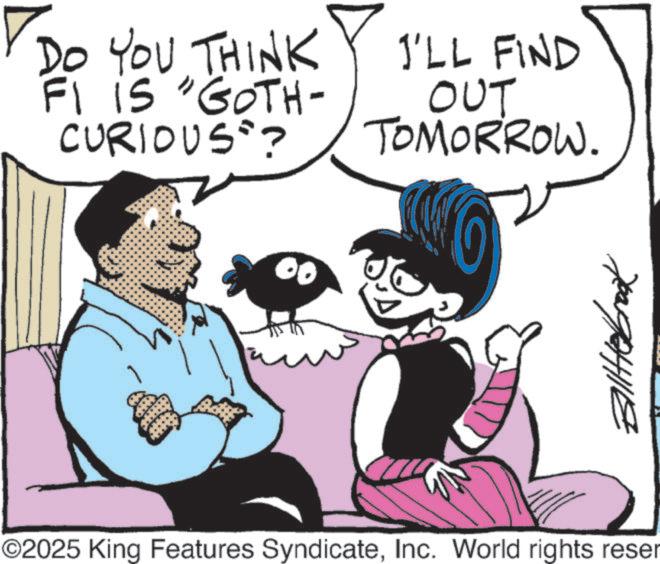 Pleased OCR: DO YOU THINK FI IS "GOTH- CURIOUS ? I'LL FIND OUT TOMORROW. 00 allterbrook ©2025 King Features SyndicateInc. World rights reser DO YOU THINK FI IS " GOTH- CURIOUS ? I'LL FIND OUT TOMORROW . 00 allterbrook © 2025 King Features SyndicateInc. World rights reser
