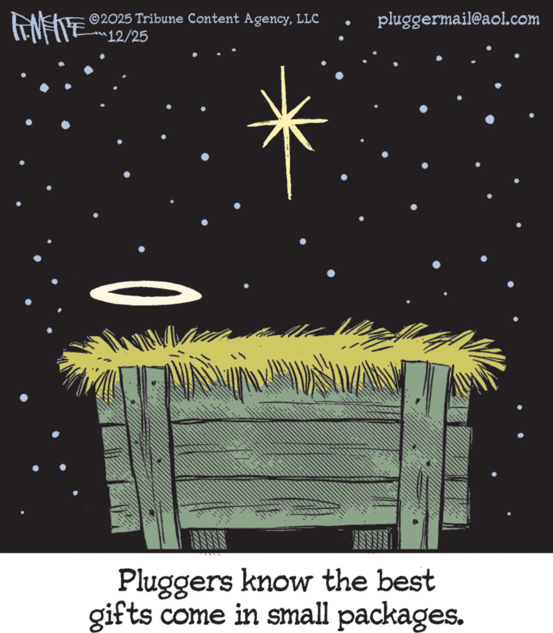 Graphic design OCR: AMFITE ©2025 Tribune Content AgencyLLC “12/25 pluggermail@aol.com Pluggers know the best gifts come in small packages. AMFITE © 2025 Tribune Content AgencyLLC “ 12/25 pluggermail@aol.com Pluggers know the best gifts come in small packages .